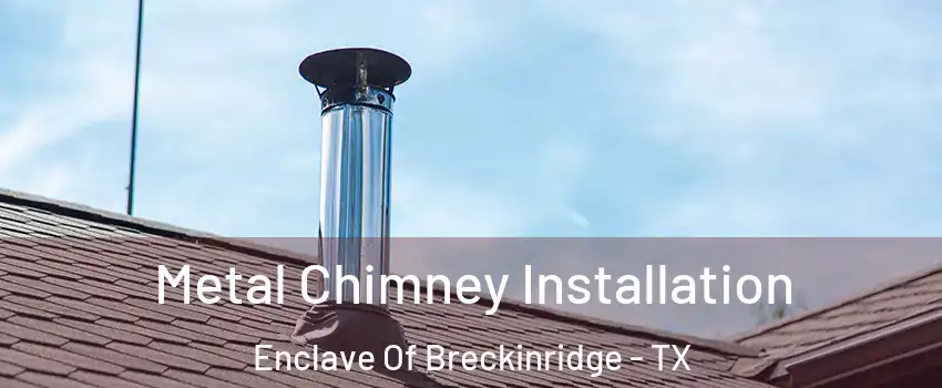 Metal Chimney Installation Enclave Of Breckinridge - TX