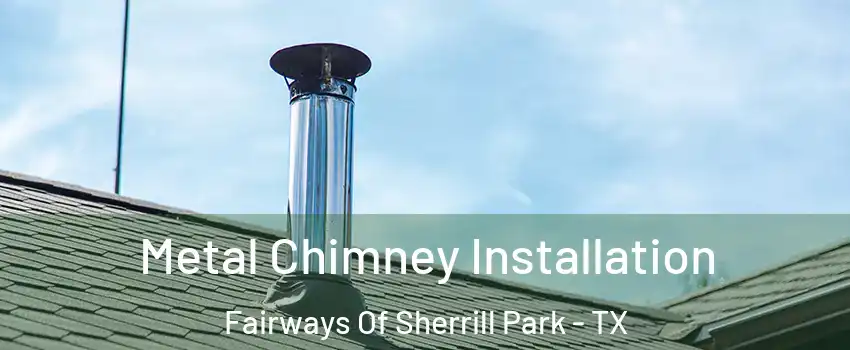 Metal Chimney Installation Fairways Of Sherrill Park - TX