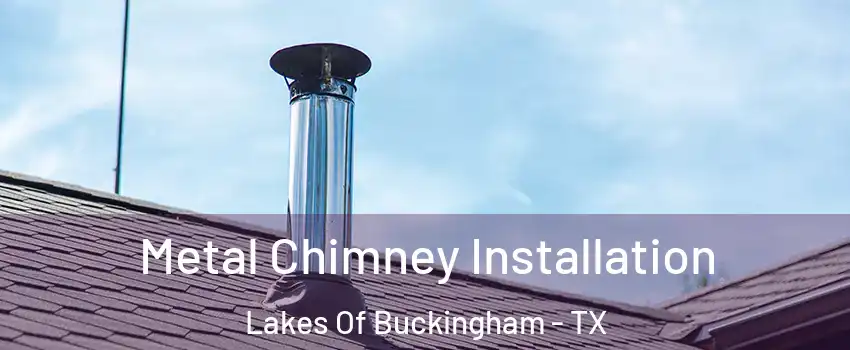 Metal Chimney Installation Lakes Of Buckingham - TX