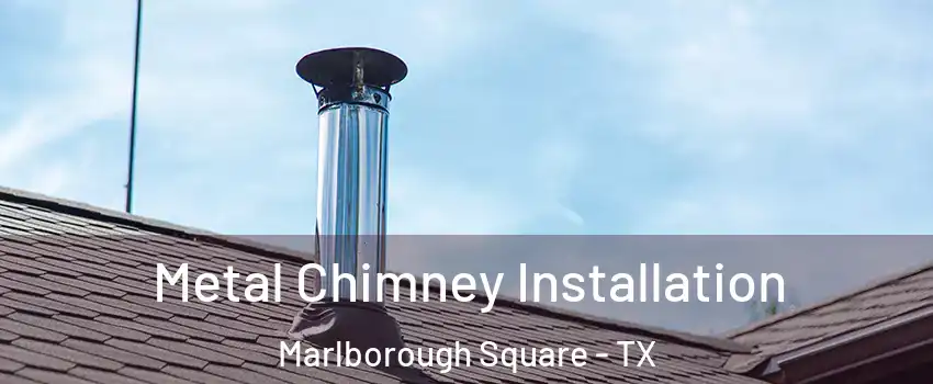 Metal Chimney Installation Marlborough Square - TX
