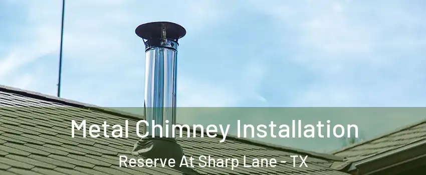 Metal Chimney Installation Reserve At Sharp Lane - TX