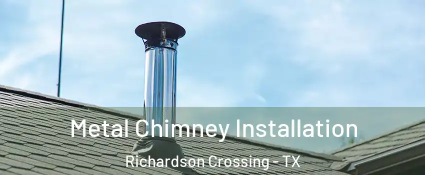 Metal Chimney Installation Richardson Crossing - TX