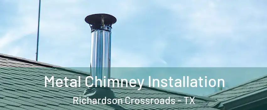 Metal Chimney Installation Richardson Crossroads - TX
