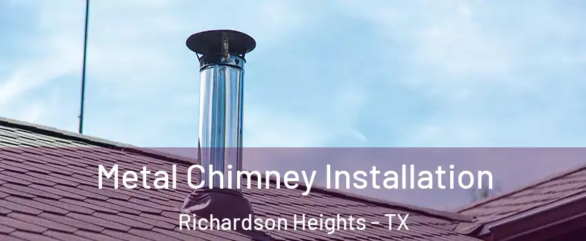 Metal Chimney Installation Richardson Heights - TX