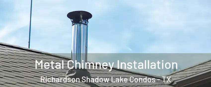 Metal Chimney Installation Richardson Shadow Lake Condos - TX