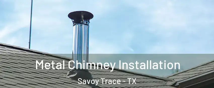 Metal Chimney Installation Savoy Trace - TX