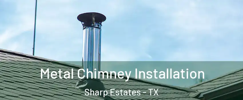 Metal Chimney Installation Sharp Estates - TX