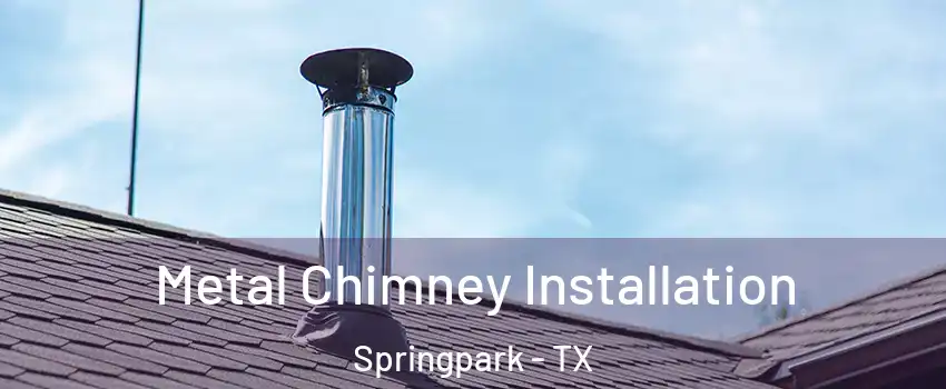 Metal Chimney Installation Springpark - TX