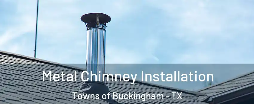 Metal Chimney Installation Towns of Buckingham - TX