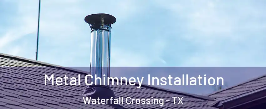 Metal Chimney Installation Waterfall Crossing - TX