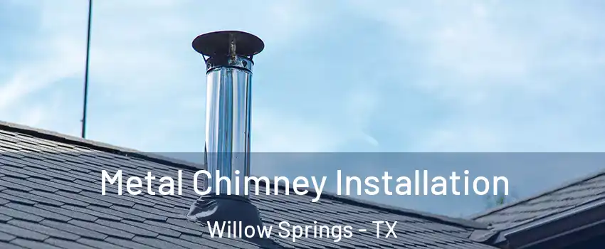 Metal Chimney Installation Willow Springs - TX