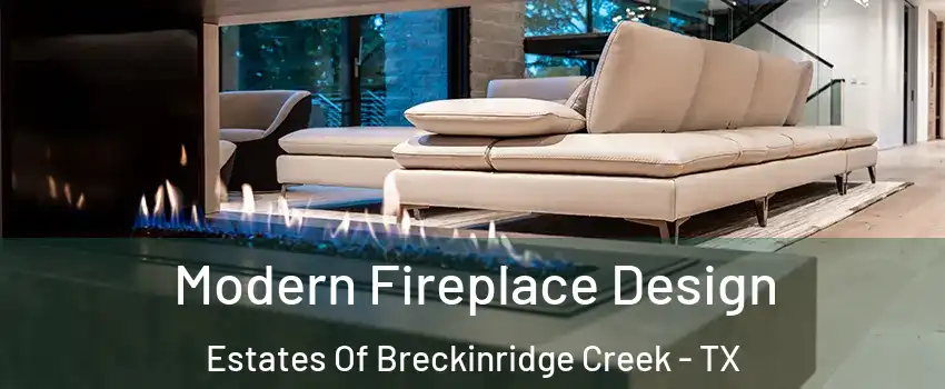Modern Fireplace Design Estates Of Breckinridge Creek - TX
