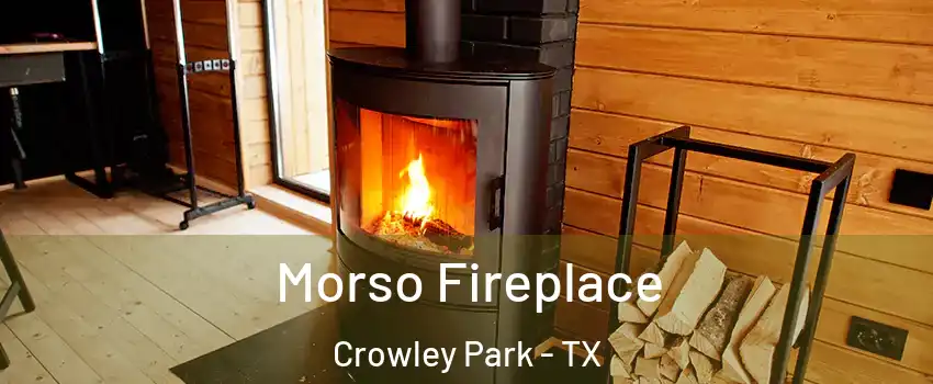 Morso Fireplace Crowley Park - TX