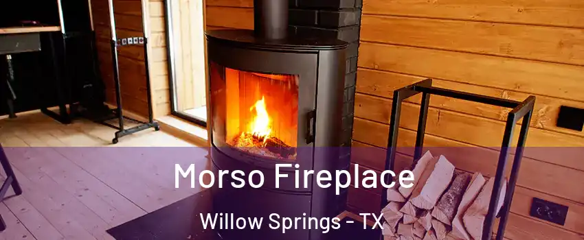 Morso Fireplace Willow Springs - TX