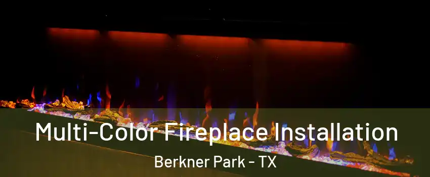 Multi-Color Fireplace Installation Berkner Park - TX