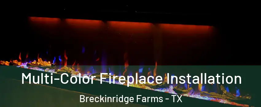 Multi-Color Fireplace Installation Breckinridge Farms - TX