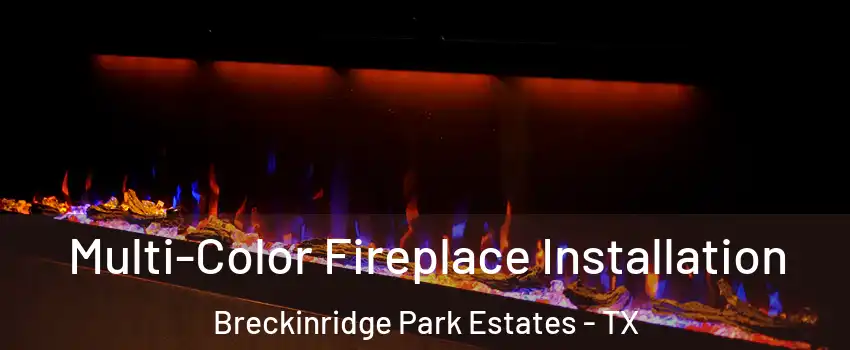 Multi-Color Fireplace Installation Breckinridge Park Estates - TX