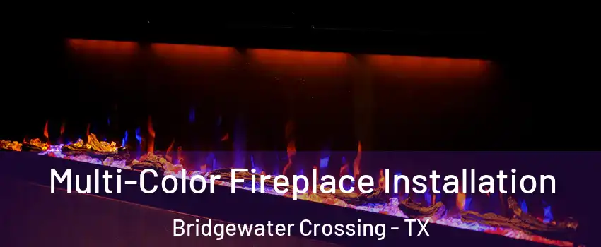 Multi-Color Fireplace Installation Bridgewater Crossing - TX