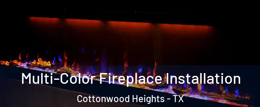 Multi-Color Fireplace Installation Cottonwood Heights - TX
