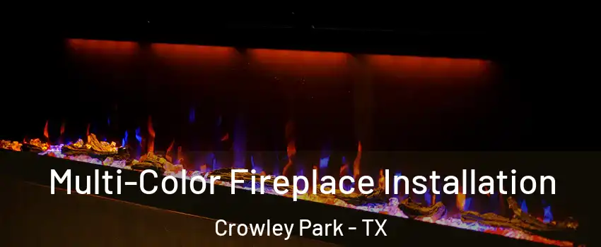 Multi-Color Fireplace Installation Crowley Park - TX