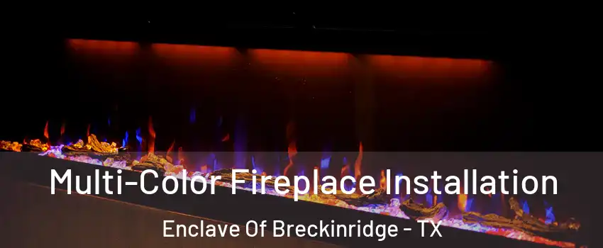 Multi-Color Fireplace Installation Enclave Of Breckinridge - TX