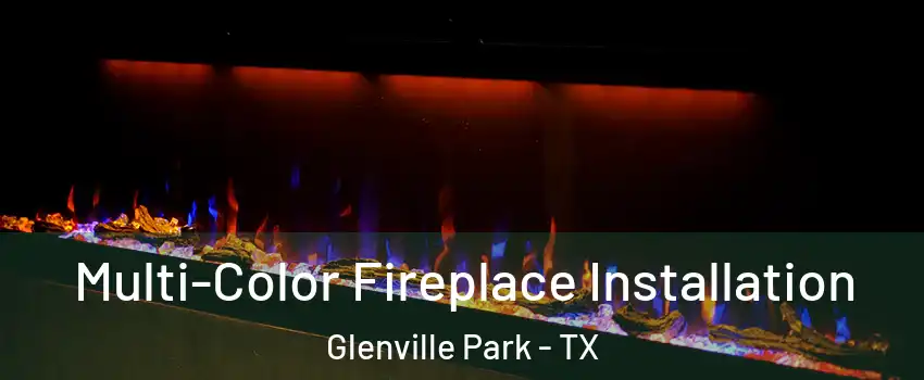 Multi-Color Fireplace Installation Glenville Park - TX