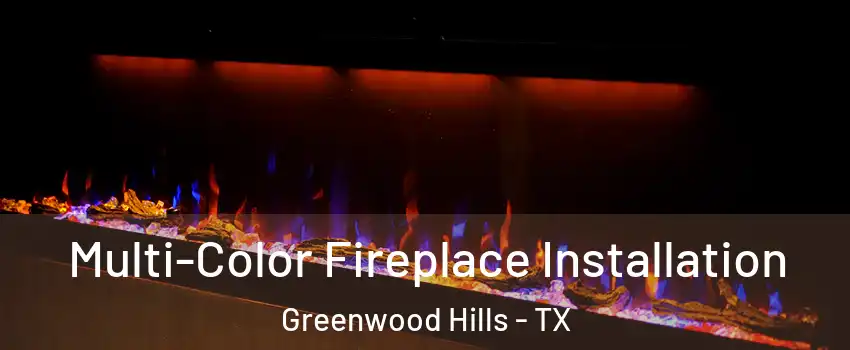 Multi-Color Fireplace Installation Greenwood Hills - TX