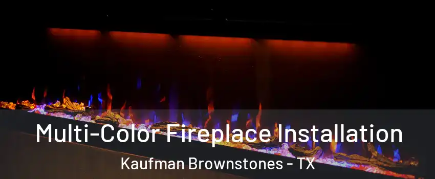 Multi-Color Fireplace Installation Kaufman Brownstones - TX
