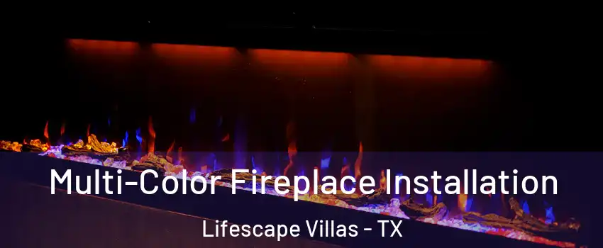 Multi-Color Fireplace Installation Lifescape Villas - TX