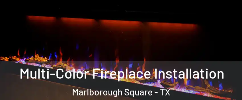 Multi-Color Fireplace Installation Marlborough Square - TX
