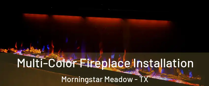 Multi-Color Fireplace Installation Morningstar Meadow - TX