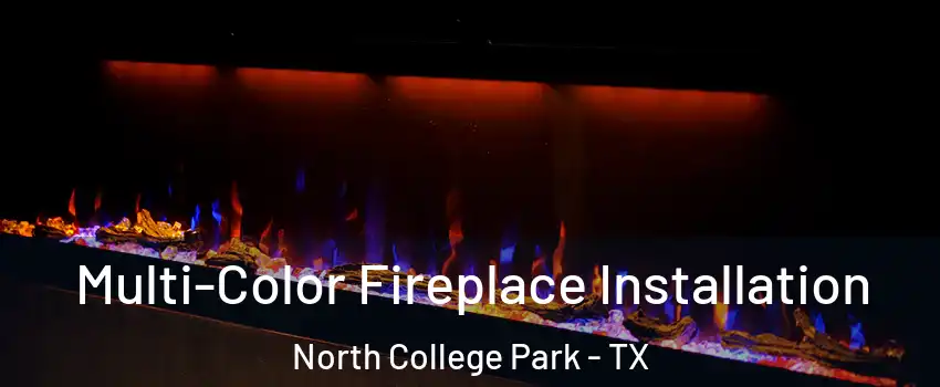 Multi-Color Fireplace Installation North College Park - TX