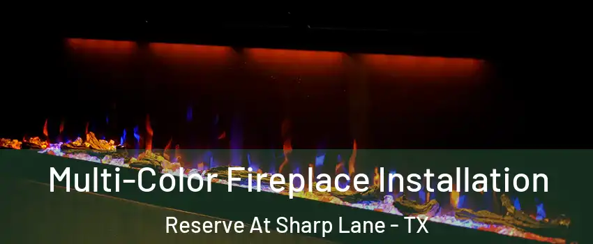 Multi-Color Fireplace Installation Reserve At Sharp Lane - TX