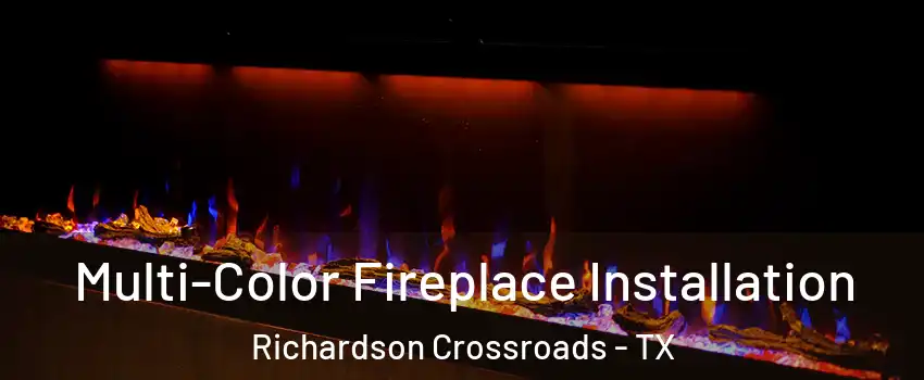 Multi-Color Fireplace Installation Richardson Crossroads - TX