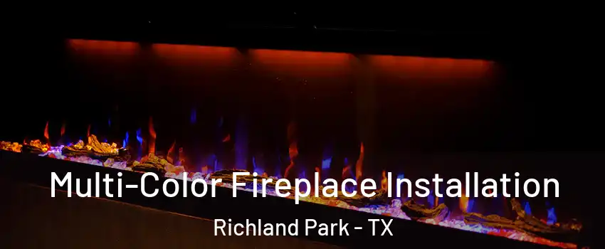 Multi-Color Fireplace Installation Richland Park - TX