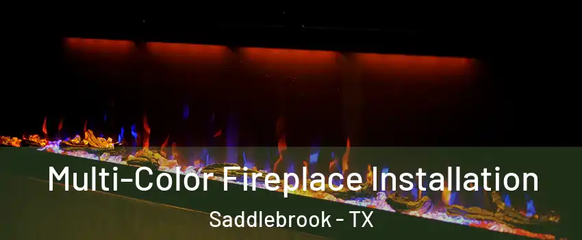 Multi-Color Fireplace Installation Saddlebrook - TX