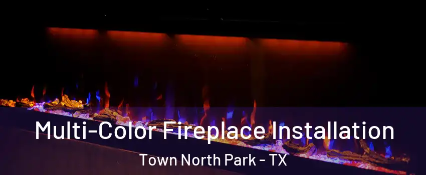 Multi-Color Fireplace Installation Town North Park - TX