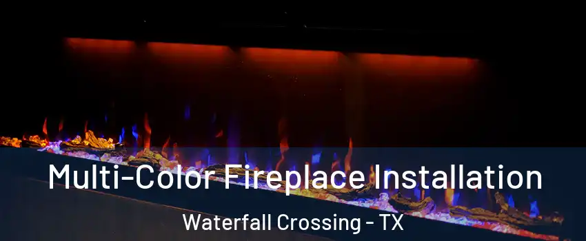 Multi-Color Fireplace Installation Waterfall Crossing - TX