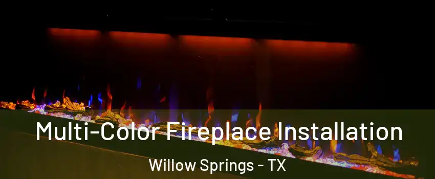 Multi-Color Fireplace Installation Willow Springs - TX