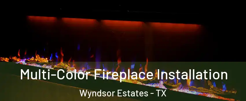 Multi-Color Fireplace Installation Wyndsor Estates - TX