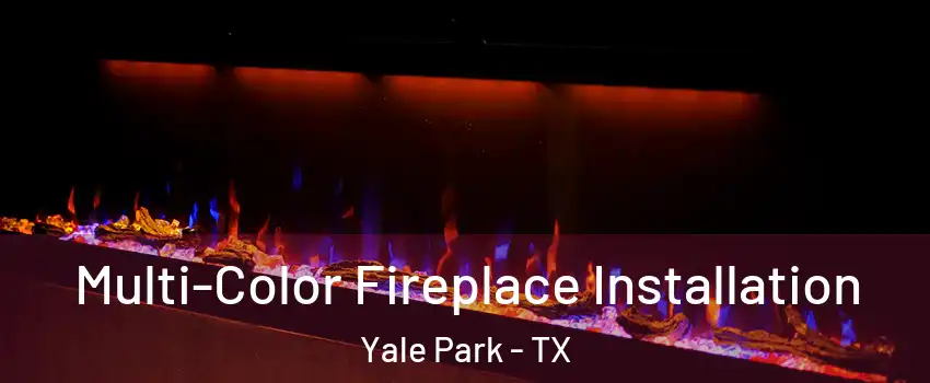 Multi-Color Fireplace Installation Yale Park - TX