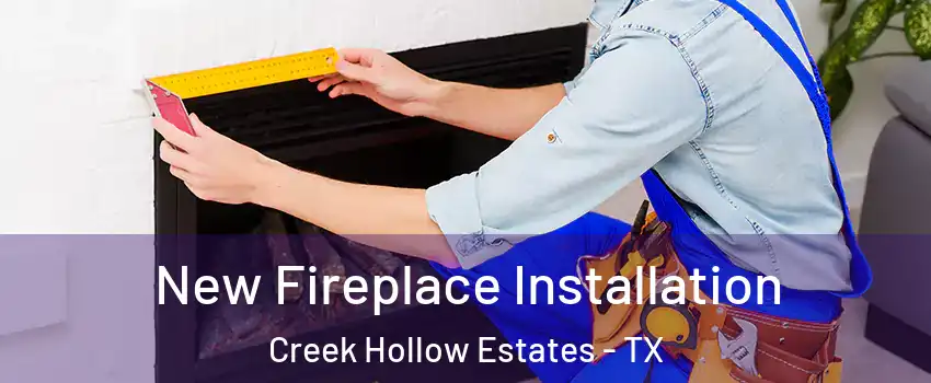 New Fireplace Installation Creek Hollow Estates - TX