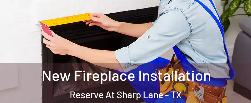 New Fireplace Installation Reserve At Sharp Lane - TX