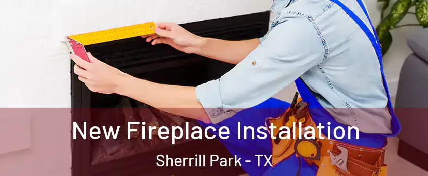 New Fireplace Installation Sherrill Park - TX