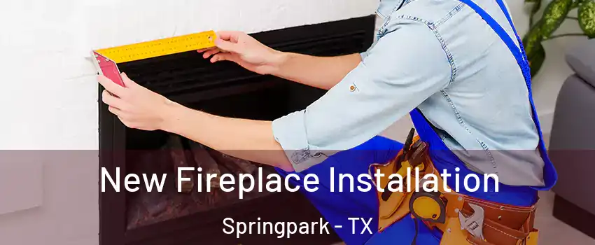 New Fireplace Installation Springpark - TX