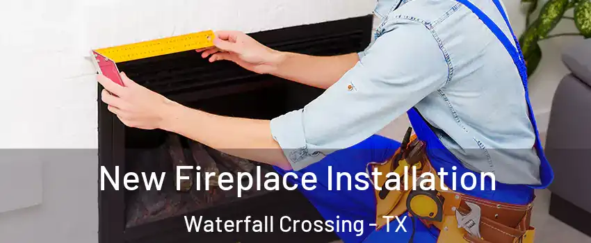 New Fireplace Installation Waterfall Crossing - TX