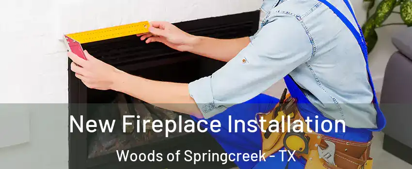 New Fireplace Installation Woods of Springcreek - TX