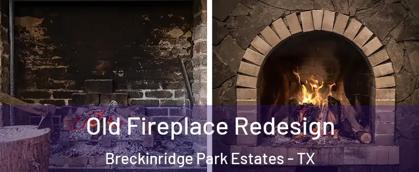 Old Fireplace Redesign Breckinridge Park Estates - TX