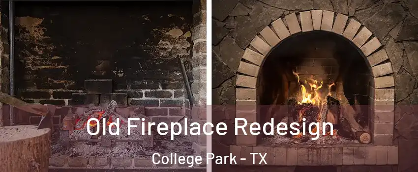 Old Fireplace Redesign College Park - TX