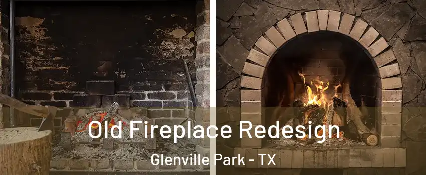 Old Fireplace Redesign Glenville Park - TX